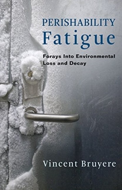 Perishability Fatigue, Vincent Bruyere - Gebonden - 9780231188586