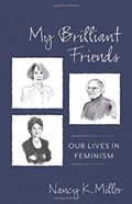 My brilliant friends : our lives in feminism | Nancy K. Miller | 