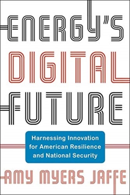 Energy's Digital Future, Amy Myers Jaffe - Gebonden - 9780231196826