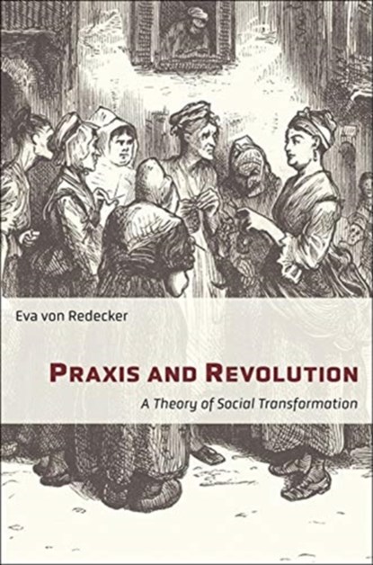 Praxis and Revolution, Eva von Redecker - Paperback - 9780231198233