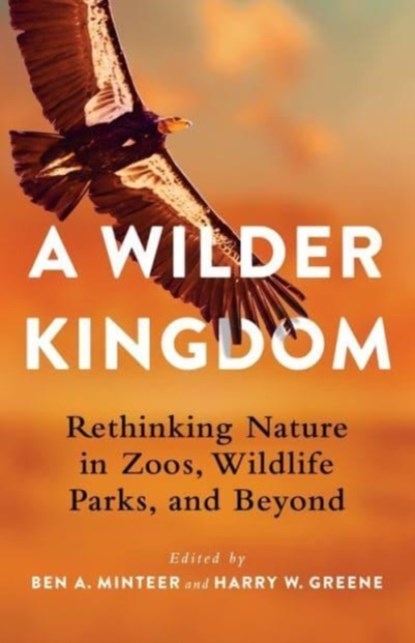 A Wilder Kingdom, Ben A. Minteer ; Dr. Harry Greene - Paperback - 9780231201537