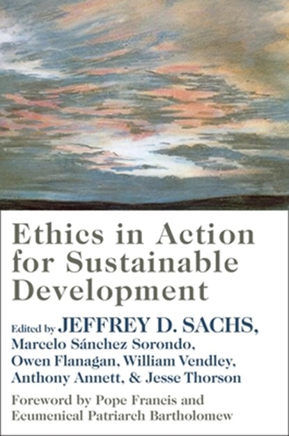 Ethics in Action for Sustainable Development, Jeffrey D. Sachs ; Owen (James B. Duke Professor Flanagan ; Marcelo Sanchez Sorondo - Paperback - 9780231202879