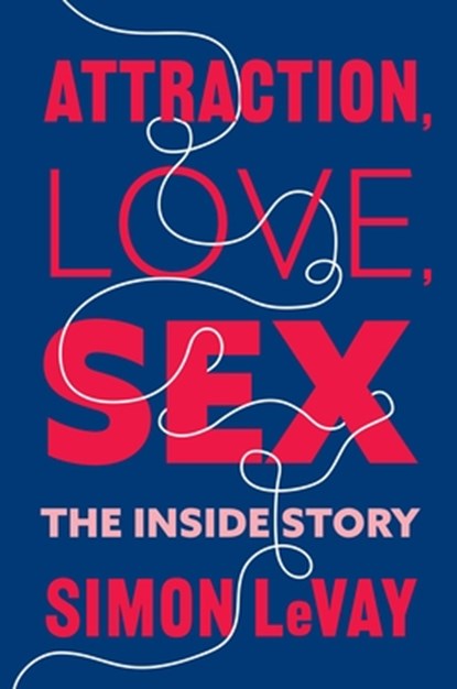 Attraction, Love, Sex, Simon LeVay - Gebonden - 9780231204507