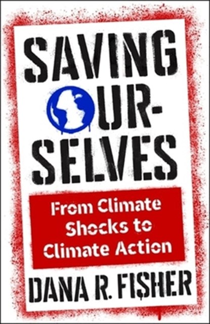 Saving Ourselves, Dana R. Fisher - Gebonden - 9780231209304
