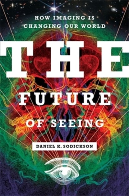 The Future of Seeing, Daniel K. Sodickson - Gebonden - 9780231209922