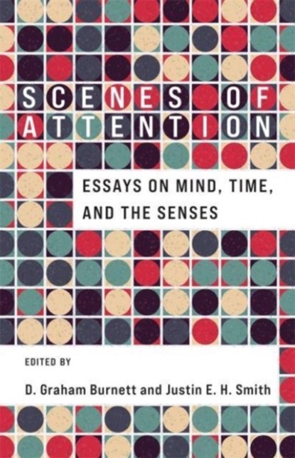 Scenes of Attention, D. Graham Burnett ; Justin E. H. Smith - Paperback - 9780231211192