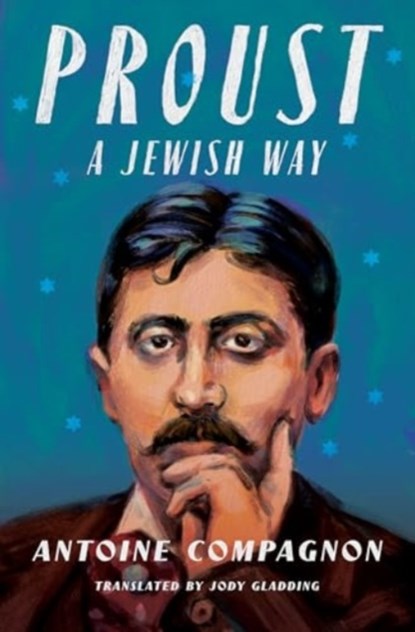 Proust, a Jewish Way, Antoine Compagnon - Gebonden - 9780231211345