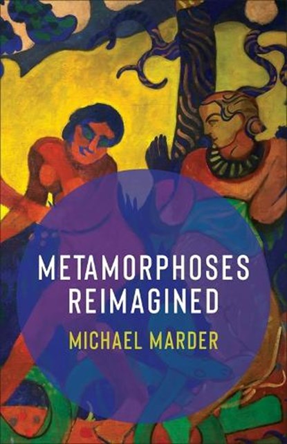 Metamorphoses Reimagined, Michael Marder - Gebonden - 9780231212540