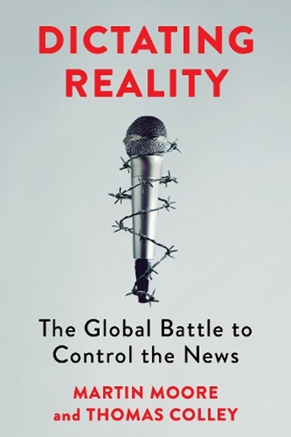 Dictating Reality, Martin Moore ; Thomas Colley - Paperback - 9780231212915