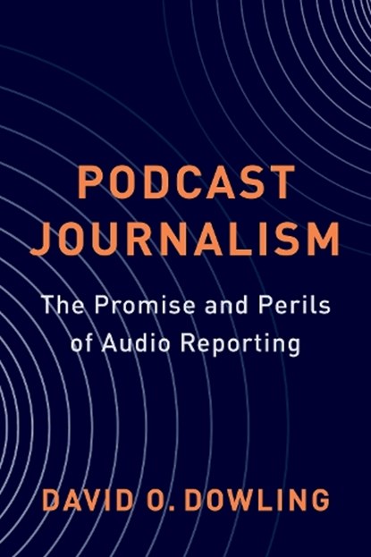 Podcast Journalism, David Dowling - Gebonden - 9780231213301