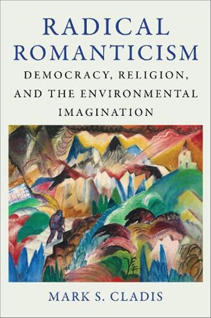 Radical Romanticism, Mark S. (Brown University) Cladis - Gebonden - 9780231213325