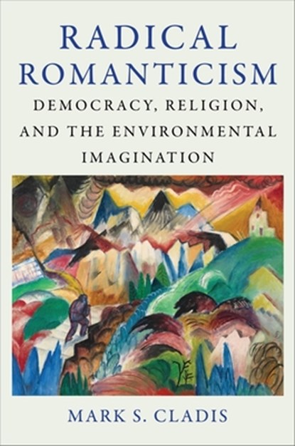 Radical Romanticism, Mark S. (Brown University) Cladis - Paperback - 9780231213332
