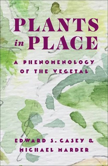 Plants in Place, Edward S. Casey ; Michael Marder - Paperback - 9780231213455