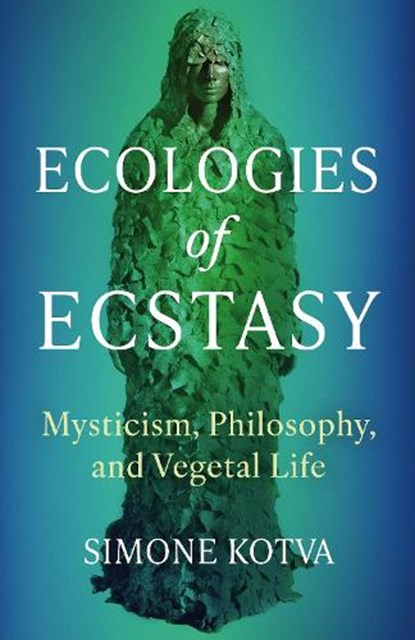 Ecologies of Ecstasy, Simone Kotva - Paperback - 9780231213974