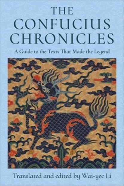 The Confucius Chronicles, Wai-yee (Harvard University) Li - Paperback - 9780231214834