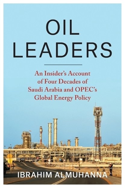 Oil Leaders, Ibrahim AlMuhanna - Paperback - 9780231216586