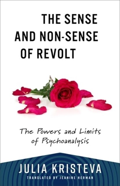 The Sense and Non-Sense of Revolt, Julia Kristeva - Paperback - 9780231216746