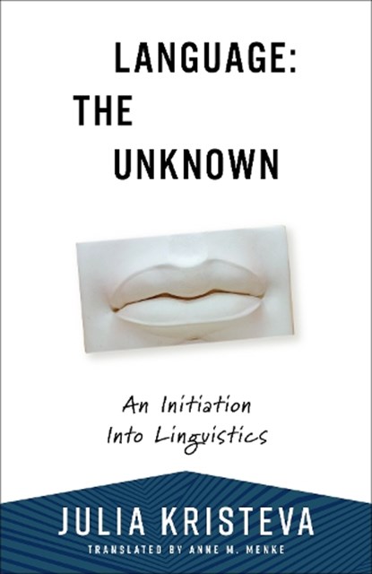 Language: The Unknown, Julia Kristeva - Paperback - 9780231216791