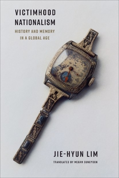 Victimhood Nationalism, Jie-Hyun Lim - Gebonden - 9780231216890