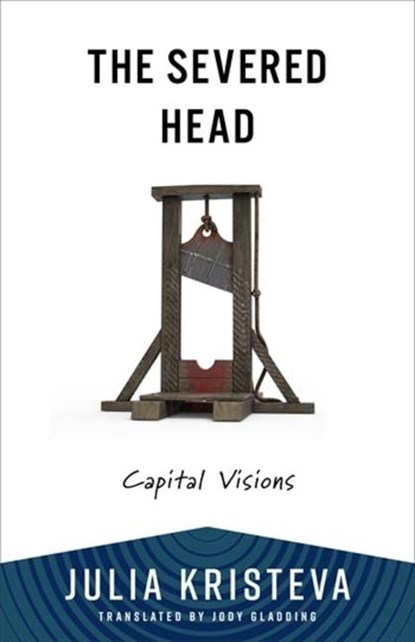 The Severed Head, Julia Kristeva - Paperback - 9780231219051