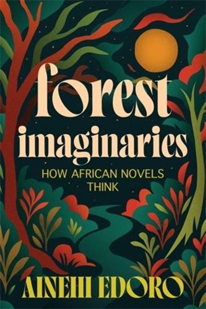 Forest Imaginaries, Ainehi Edoro - Gebonden - 9780231220743