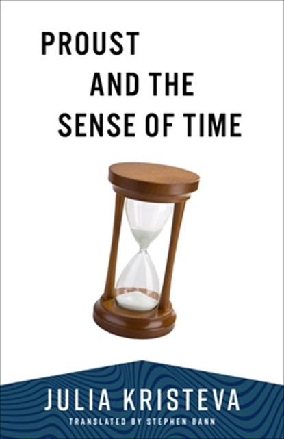 Proust and the Sense of Time, Julia Kristeva - Paperback - 9780231220897