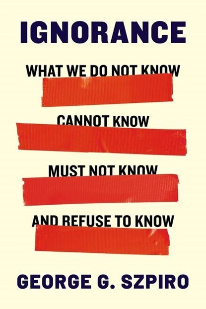 Ignorance, George G. Szpiro - Gebonden - 9780231221658