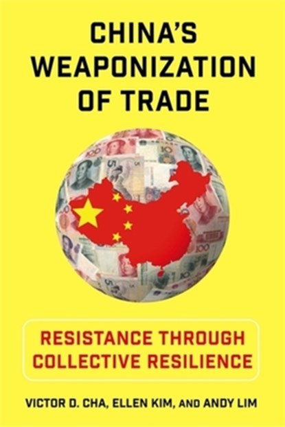 China's Weaponization of Trade, Victor (Georgetown University) Cha ; Ellen Kim ; Andy Lim - Paperback - 9780231222402