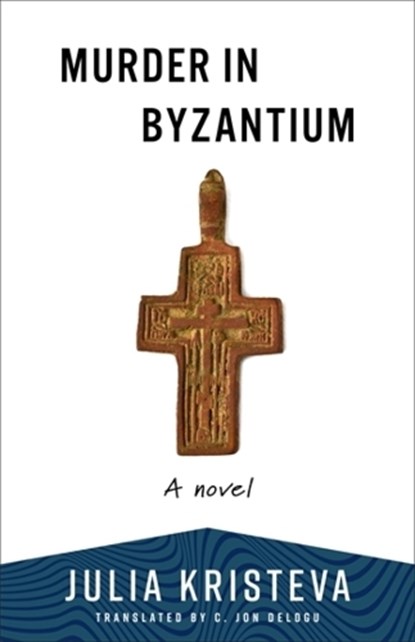 Murder in Byzantium, Julia Kristeva - Paperback - 9780231222648