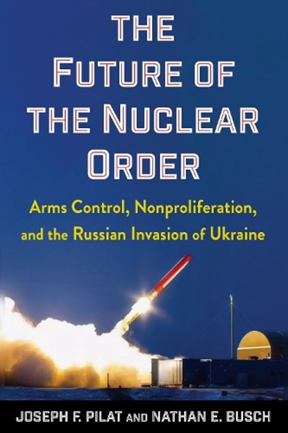 The Future of the Nuclear Order, Joseph F. Pilat ; Nathan E. Busch - Paperback - 9780231224505