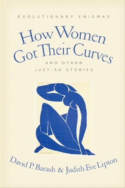 How Women Got Their Curves and Other Just-So Stories, Judith Eve Lipton ; David P. Barash - Ebook - 9780231518390