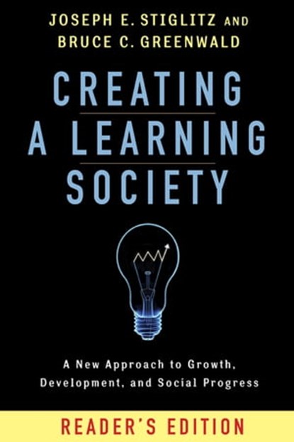 Creating a Learning Society, Joseph E. Stiglitz ; Bruce C. Greenwald - Ebook - 9780231540629