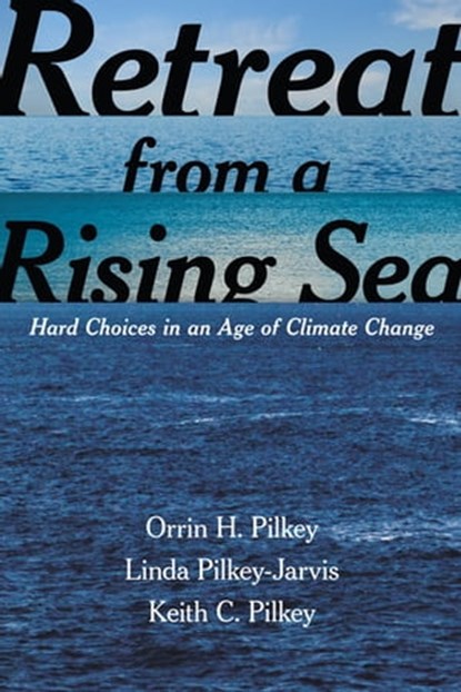 Retreat from a Rising Sea, Orrin H. Pilkey ; Linda Pilkey-Jarvis ; Keith C. Pilkey - Ebook - 9780231541800