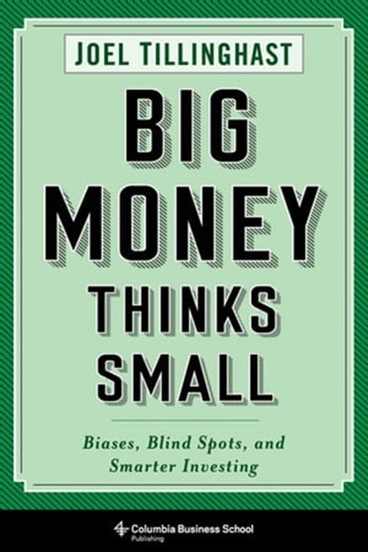 Big Money Thinks Small, Joel Tillinghast - Ebook - 9780231544696