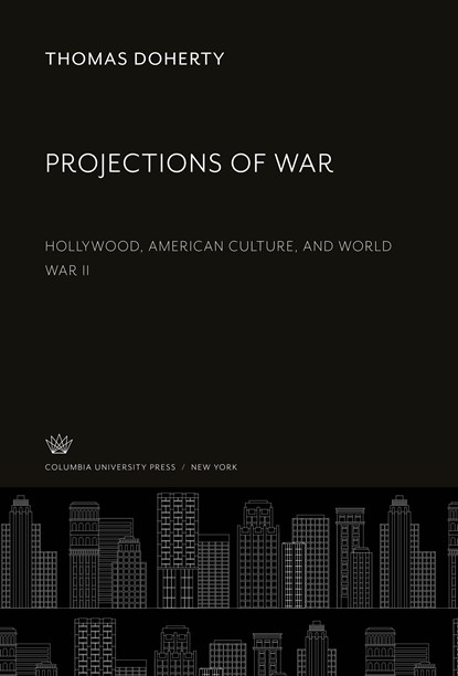 Projections of War, Thomas Doherty - Gebonden - 9780231924368