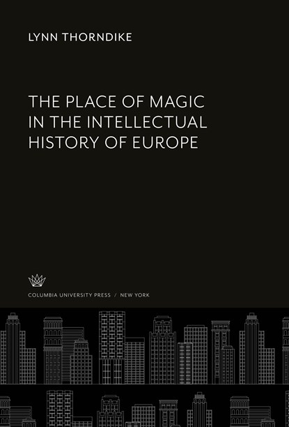 The Place of Magic in the Intellectual History of Europe, Lynn Thorndike - Gebonden - 9780231939546