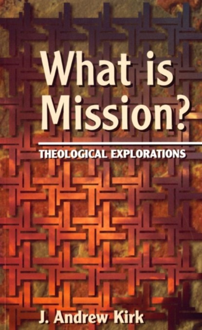 What is Mission?, J. Andrew Kirk - Paperback - 9780232523263