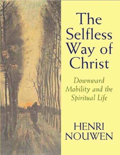 The Selfless Way of Christ, Henri J. M. Nouwen - Paperback - 9780232527070