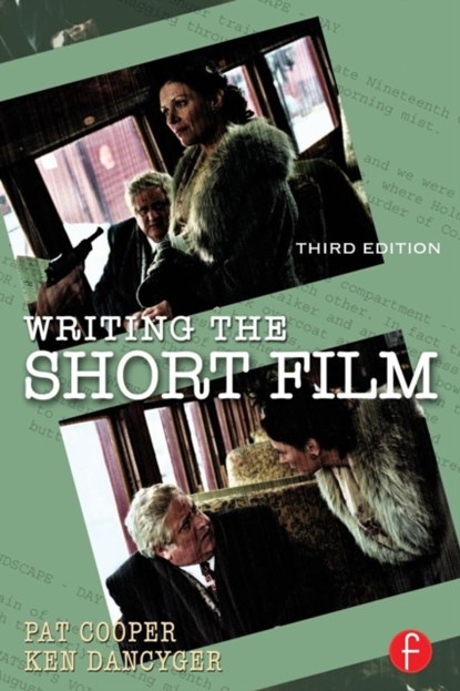 Writing the Short Film, PATRICIA (TISCH SCHOOL OF THE ARTS,  New York University, New York) Cooper ; Ken (Tisch School of the Arts, New York University, NY, USA) Dancyger - Paperback - 9780240805887