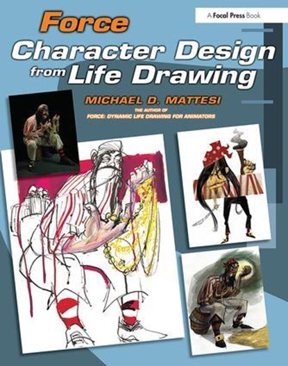 Force: Character Design from Life Drawing, Mike Mattesi - Paperback - 9780240809939