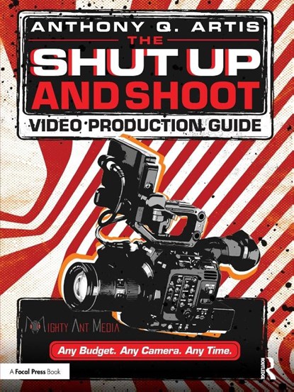 The Shut Up and Shoot Video Production Guide, Anthony Artis - Paperback - 9780240811222