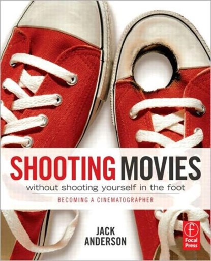 Shooting Movies Without Shooting Yourself in the Foot, Jack Anderson - Paperback - 9780240814933