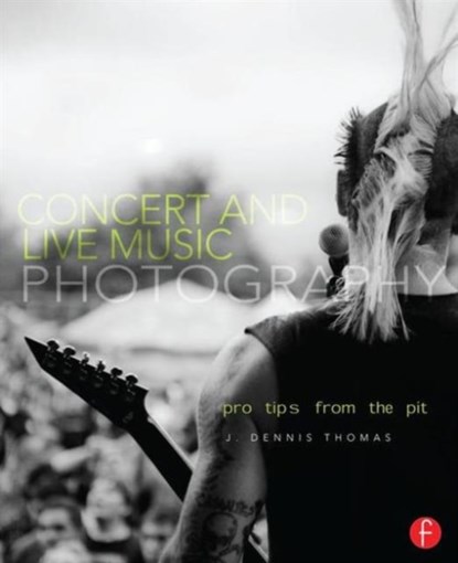 Concert and Live Music Photography, J. Dennis Thomas - Paperback - 9780240820644