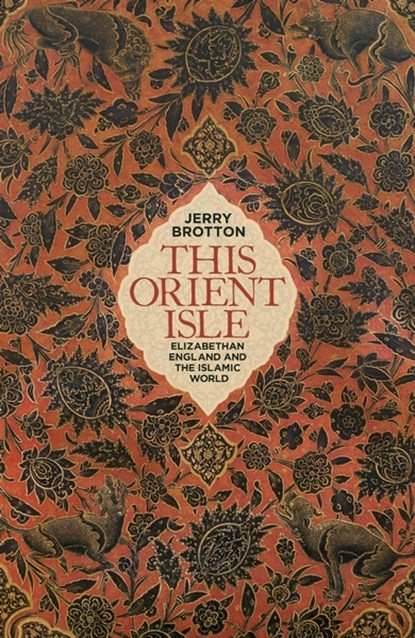 This Orient Isle, BROTTON,  Jerry - Gebonden - 9780241004029