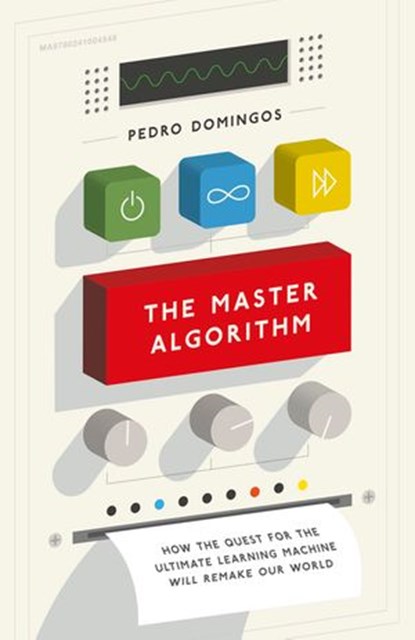 The Master Algorithm, Pedro Domingos - Ebook - 9780241004555