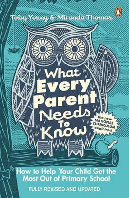 What Every Parent Needs to Know, Toby Young ; Miranda Thomas - Ebook - 9780241004753