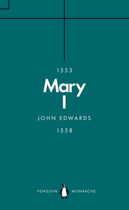 Mary I (Penguin Monarchs), John Edwards - Ebook - 9780241184110