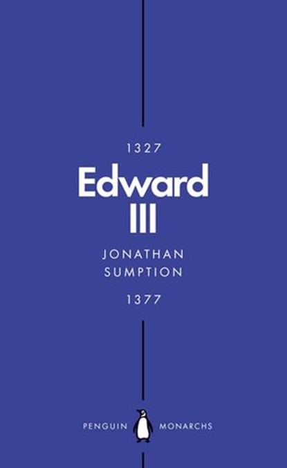 Edward III (Penguin Monarchs), Jonathan Sumption - Ebook - 9780241184219