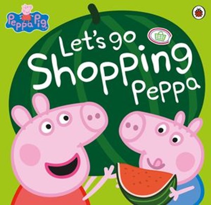 Peppa Pig: Let's Go Shopping Peppa, Peppa Pig - Ebook - 9780241189993