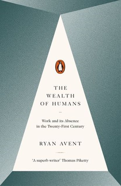 The Wealth of Humans, Ryan Avent - Ebook - 9780241201046
